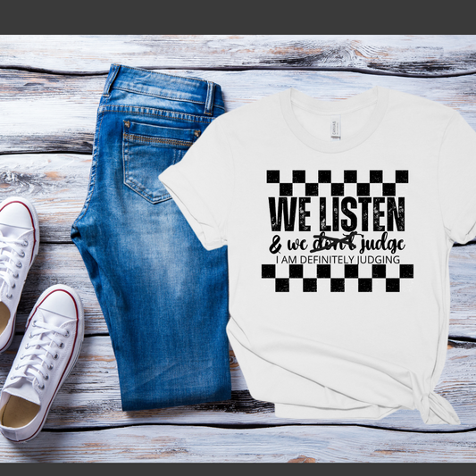 SINGLE COLOR SCREEN PRINT- WE LSITEN AND WE JUDGE