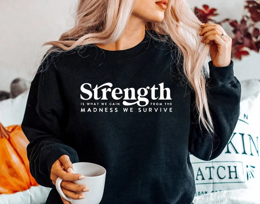 Single Color Screen Print- STRENGTH IS WHAT WE GAIN